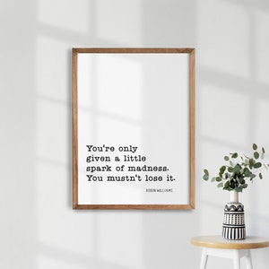 Robin Williams Quote. You’re only given a little spark of madness. Inspirational Wall Art. Typography Poster. Printable Quote Art.