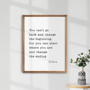 CS Lewis Quote. Inspirational Wall Art. Motivational Quotes. Typography Poster. You can&#39;t go back and change the beginning. Baptism gifts.