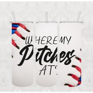NOT A DIGITAL// Where My Pitches At//Baseball// Sublimation Transfer// Ready To Press// 20 oz Skinny Tumbler Transfer