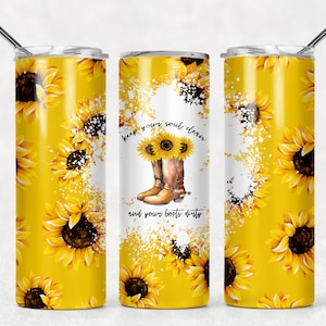 May include: A stainless steel tumbler with a yellow sunflower pattern and the text "Keep your soul clean and your boots dirty".