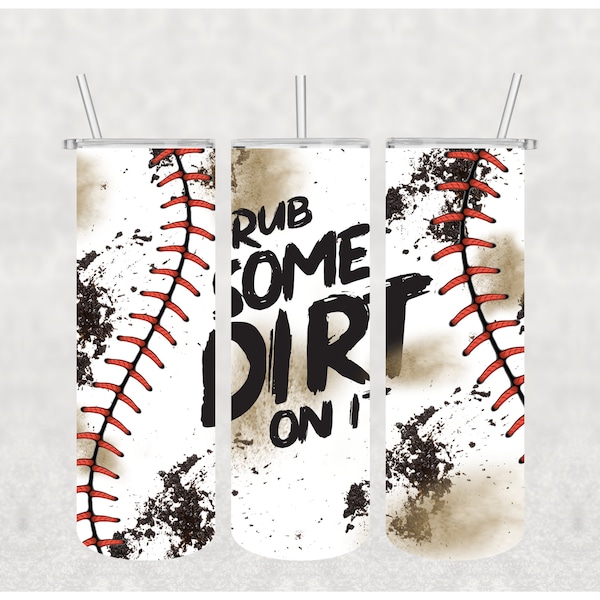 Rub some dirt on it, Sublimation Transfer, 20 oz Skinny Tumbler Transfer, Baseball Tumbler