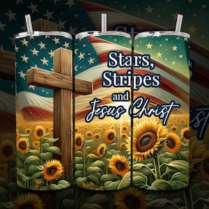 May include: A stainless steel tumbler with a design featuring an American flag, a wooden cross, and sunflowers. The text "Stars, Stripes and Jesus Christ" is displayed on the tumbler. The background shows a field of sunflowers.
