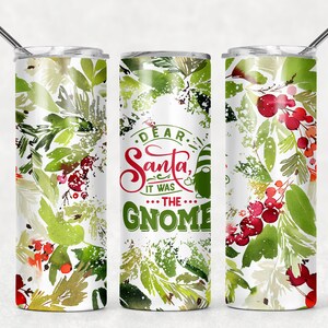 NOT A DIGITAL//Dear Santa It Was the Gnome// Sublimation Transfer// Ready To Press// 20 oz Skinny Tumbler Transfer