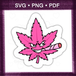 May include: A pink cannabis leaf sticker with an angry face and a lit joint. The sticker has a white border and the text "SVG • PNG • PDF" at the top. The sticker is on a white background with a purple border.