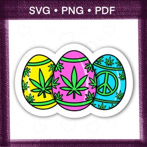 May include: Three colourful Easter egg stickers. The eggs are yellow, pink, and blue, each decorated with green cannabis leaves and a peace sign. The text "SVG • PNG • PDF" is at the top.