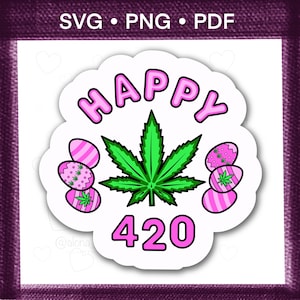 Puede incluir: Una pegatina con fondo blanco y borde morado. Presenta las palabras "HAPPY 420" en rosa, una hoja de cannabis verde y huevos de Pascua rosas con diseños de hojas de cannabis. La parte superior de la pegatina dice "SVG • PNG • PDF".
