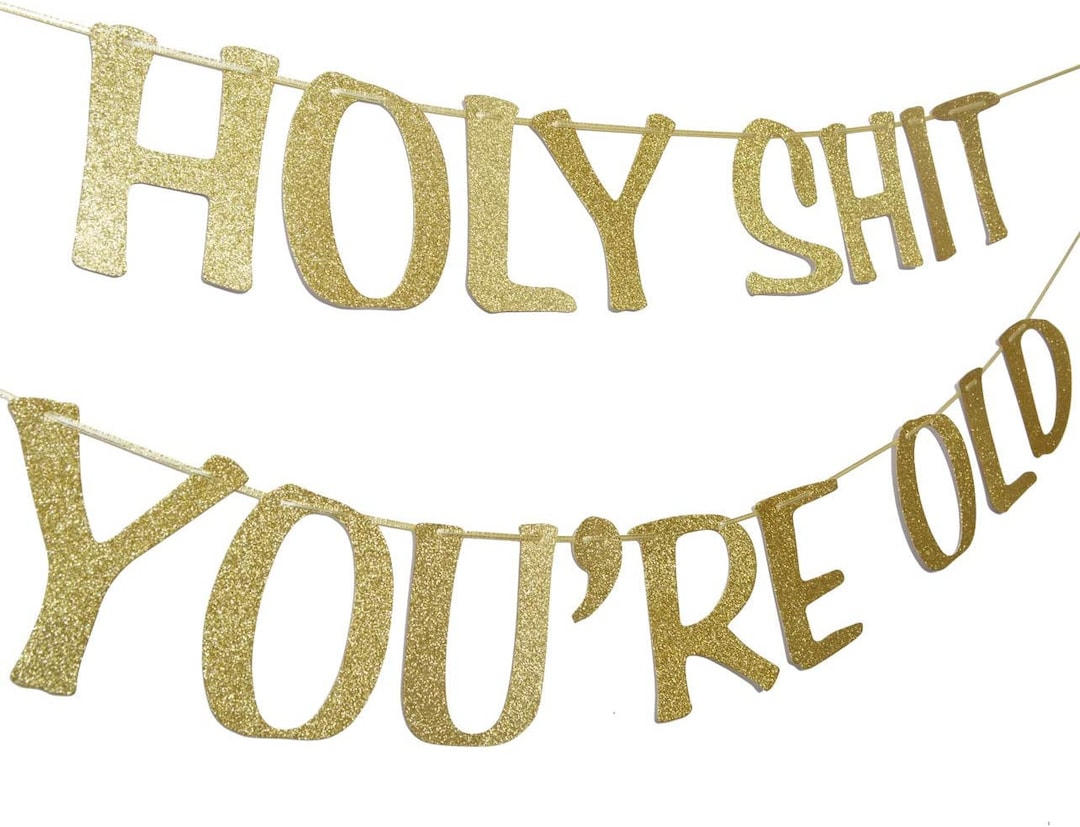 Holy Shit You're Old, You're Old Banner, Birthday Banner, Gold Banner ...