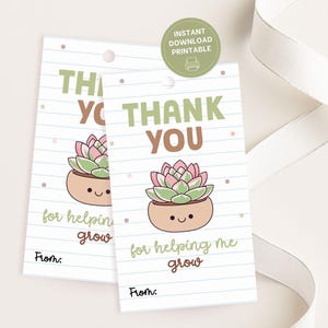 May include: Two printable gift tags with a succulent illustration. The tags read "THANK YOU" in green and brown, with the text "for helping me grow" below the succulent. The tags have a lined paper background and a space to write "From:"