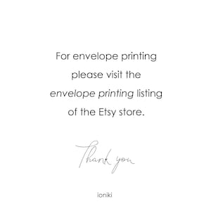 May include: Text on a white background that reads: "For envelope printing please visit the envelope printing listing of the Etsy store. Thank you ioniki"