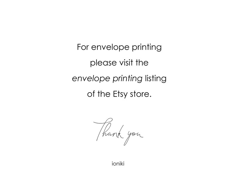 May include: Text on a white background that reads: "For envelope printing please visit the envelope printing listing of the Etsy store. Thank you ioniki"