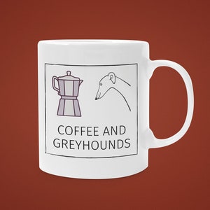 Coffee and Greyhounds ∙ White Glossy Mug ∙ Dog Coffee Cup ∙ Tea ∙ Cappuccino ∙ Greyhound print ∙ Dog Mom ∙ Mothers Day ∙ Birthday Present