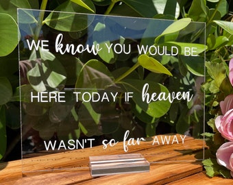 We Know You Would Be Here Today If Heaven Wasn't So Far Away Acrylic Wedding Memorial Sign | In Loving Memory Acrylic Sign | JACQUELINE