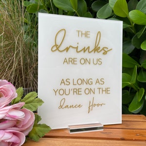 Funny Bar Wedding Sign | The Drinks Are On Us As Long As You&#39;re On The Dance Floor| Open Bar Acrylic Signs | CLAIRE