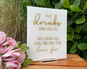 Funny Bar Wedding Sign | The Drinks Are On Us As Long As You're On The Dance Floor| Open Bar Acrylic Signs | CLAIRE