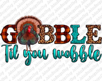 Gobble Till You Wobble Png Sublimation Design, Turkey Png,Thanksgiving Turkey Png,Love Thanksgiving Png,Western Turkey Png, Instant Download