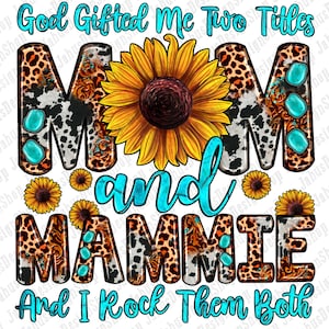 God gifted me two titles mom and Mammie and i rock them both png, western Mammie png, western mom png, sublimate designs download