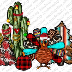 May include: A festive Thanksgiving turkey wearing a Santa hat, surrounded by a cactus with Christmas lights, a plaid pumpkin, and a rustic wooden Christmas tree. The turkey's feathers are decorated with plaid, cowhide, and turquoise patterns.