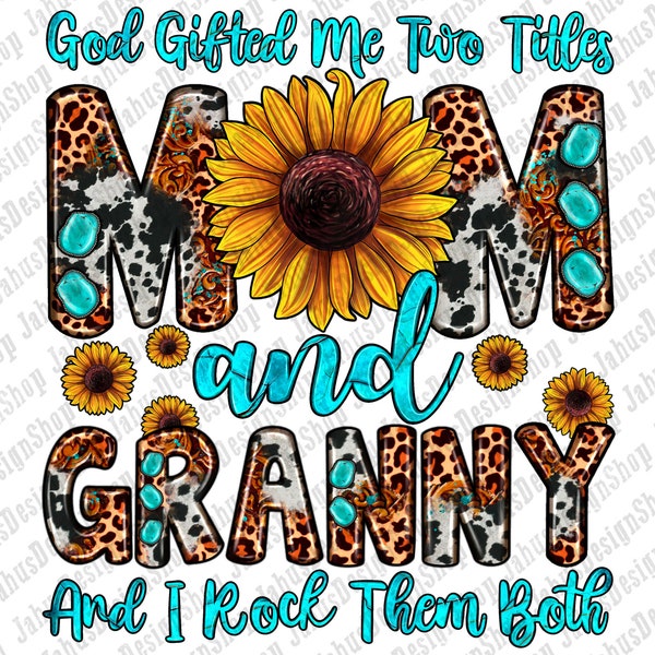 God gifted me two titles Mom and Granny and i rock them both png sublimation design download,Christian png,Mom png,sublimate design download