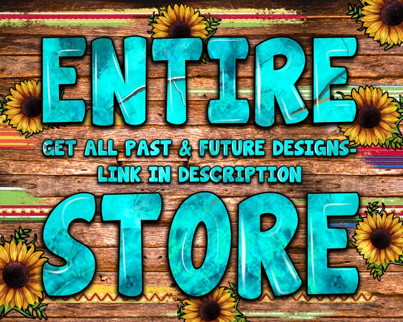 Puede incluir: Un letrero de madera con el texto "ENTIRE STORE" en letras grandes de color turquesa. El texto "GET ALL PAST & FUTURE DESIGNS - LINK IN DESCRIPTION" est&aacute; escrito en letras blancas m&aacute;s peque&ntilde;as debajo del texto principal. El letrero est&aacute; decorado con girasoles.