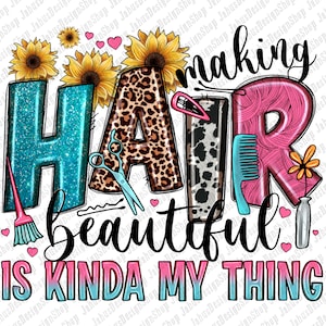 Making hair beautiful is kinda my thing png sublimation design download,hairdresser png, hair boss png, hair stylist png, sublimate download