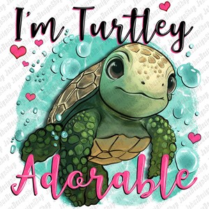 I&#39;m turtley adorable png sublimation design download, sea creatures png, turtle png, sea life png, sublimate designs download