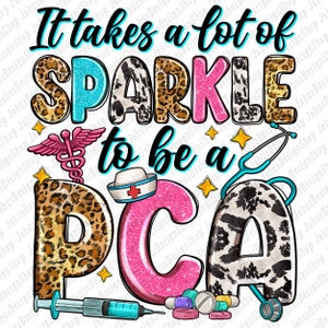 It takes a lot of sparkle to be a PCA png, Nurse png sublimation design download, Nursing png, Patient Care Assistants png, designs download