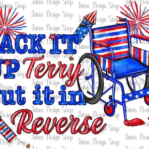 May include: A blue wheelchair with red, white, and blue stars and stripes. The wheelchair is decorated with fireworks and the text "Back it up Terry Put it in Reverse".