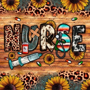 May include: A wooden sign with the word "NURSE" in large, colorful letters. The letters are decorated with a variety of patterns, including leopard print, cowhide, and paisley. The sign is surrounded by sunflowers and other floral elements.