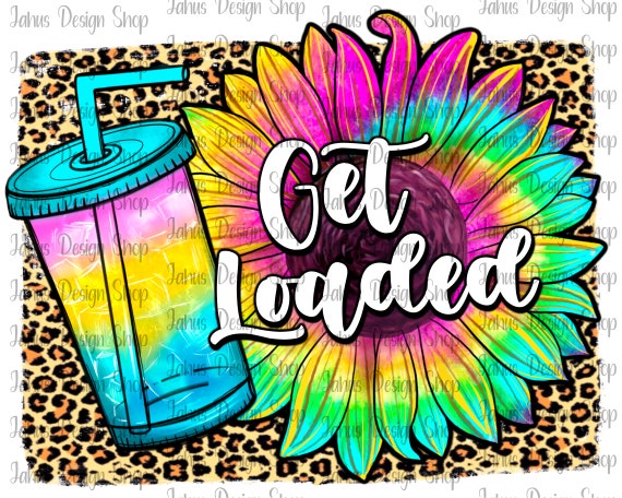 Get Loaded Tea PNG, Love Tea Junkie PNG, Get Loaded Design, Digital download , Get Loaded Tie Dye With Sunflower, Summer Design, Love,