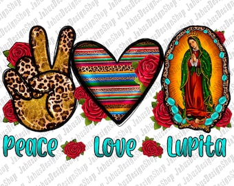 May include: Peace, love, and Lupita! A colorful design featuring a peace sign with a leopard print, a heart with a Mexican serape pattern, and a depiction of the Virgin Mary. The design is surrounded by red roses.