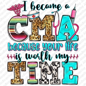 I became a CMA because your life is worth my time png, Nurse png, Nursing png, Certified medical assistants png, designs download