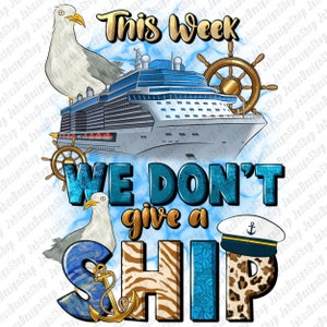This week we don&#39;t give a ship png sublimation design download, cruise life png, travel png, summer png, sublimate designs download