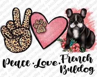 Peace Love French Bulldog PNG, Leopard Png, Floral Clipart, Dog Mom PNG, French Bulldog Png, Png Sublimation Design, Instant Download