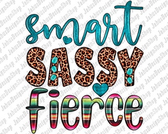 May include: A digital design featuring the words "smart sassy fierce" in a colorful, layered style. The word "smart" is in a teal blue with glitter, "sassy" is in a leopard print, and "fierce" is in a colorful striped pattern reminiscent of a Mexican blanket.