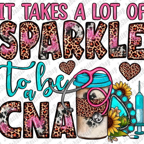 It Takes A Lot Of Sparkle To Be A Cna Png Sublimation Design, Nurse Png, Nurse Life Png, Cna Nurse Png, Nurse Equipment Png, Download