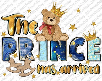 The prince has arrived png sublimation design download, baby boy png, baby boy design png, newborn png, sublimate designs download