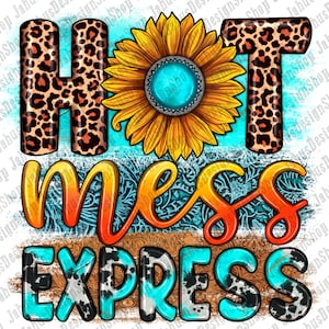 Hot Mess Express Png Sublimation Design, Hot Mess Png, Western Sunflower Hot Mess Express Png, Hot Mess Express Png, Digital Download