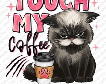Touch my coffee and i'll slap you so hard grumpy cat png, coffee love png, coffee time png, cute cat png, sublimate designs download
