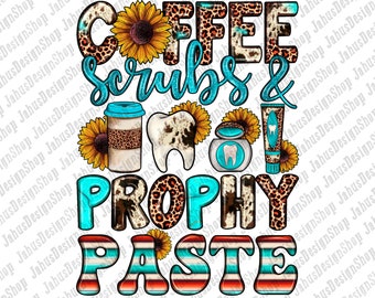 May include: A graphic design with the text "Coffee Scrubs & Prophy Paste" in a turquoise blue, white, and brown color scheme. The design features a coffee cup, a tooth, a jar of toothpaste, and sunflowers.