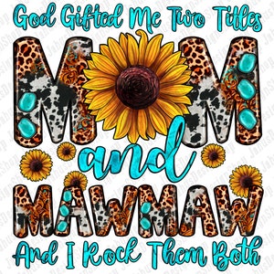 God gifted me two titles mom and mawmaw and i rock them both png, western mawmaw png, western mom png, sublimate designs download