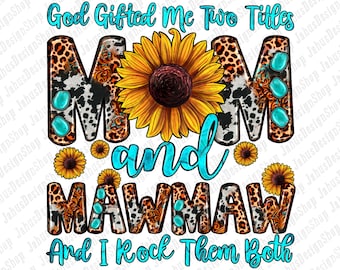 Gott beschenkte mich zwei Titel mom and mawmaw und ich rocke sie beide png, westlicher mawmaw png, westlicher mom png, sublimate designs download