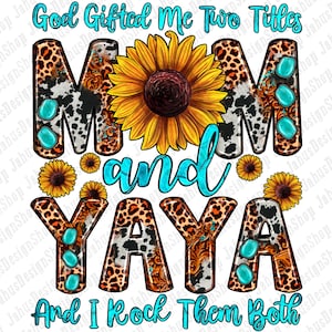 God gifted me two titles mom and yaya and i rock them both png, western yaya png, western mom png, sublimate designs download