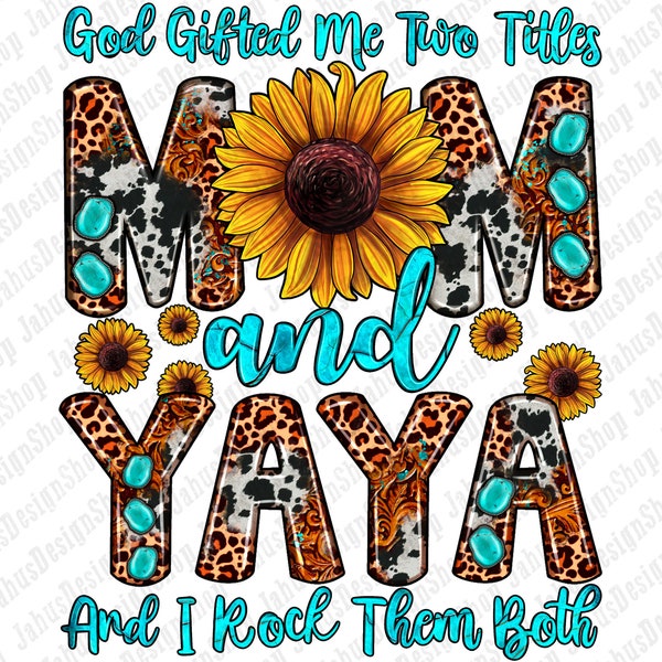 God gifted me two titles mom and yaya and i rock them both png, western yaya png, western mom png, sublimate designs download