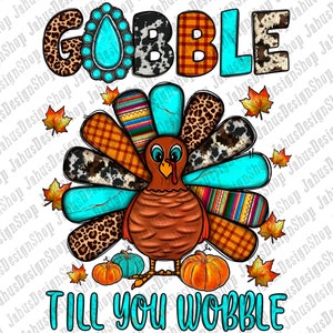 May include: Gobble Till You Wobble Thanksgiving turkey graphic with a turquoise, brown, and white patterned design. The turkey is standing on a white background with two pumpkins in front of it.