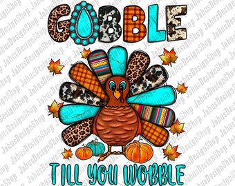 Gobble Till You Wobble Turkey Png Sublimation Design, Gobble Turkey Png, Gobble Till You Wobble Png, Thanksgiving Turkey ,Instant Download