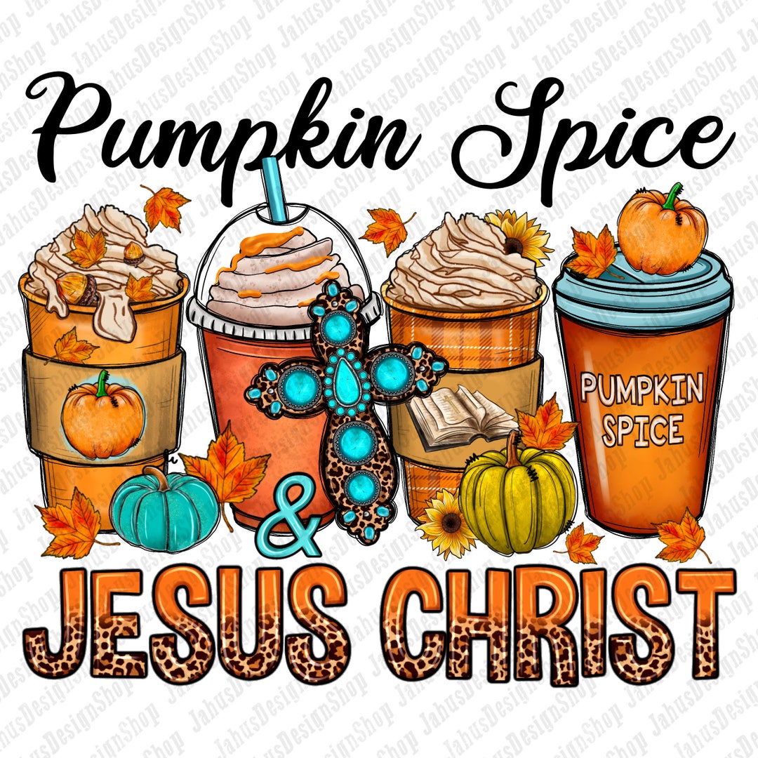 Pumpkin Spice and Jesus Christ Png Sublimation Design Download, Autumn ...
