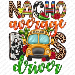 Nacho average bus driver png, school bus png, bus driver png, back to school png, school life png, sublimate designs download