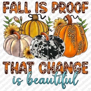 Fall is proof that change is beautiful png sublimation design download, Fall vibes png, Hello Fall png,Autumn png,sublimate designs download