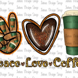 Peace love Coffee PNG, Love Coffee PNG, Coffee Design, Digital File sublimation design , Digital download