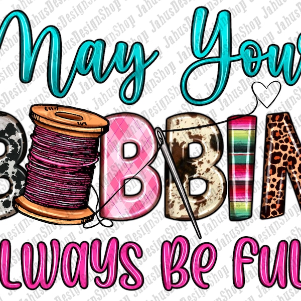 May your bobbin always be full png sublimation design download, nähen png, nähmaschine png, sublimate designs download